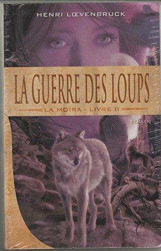 La guerre des loups (La Moïra) livre 2