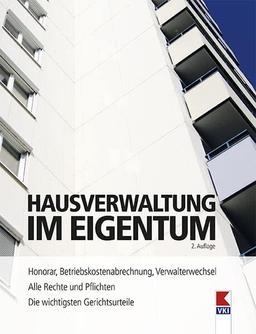 Hausverwaltung im Eigentum: Alle Rechte und Pflichten. Honorar, Betriebskostenabrechnung, Verwalterwechsel. Die wichtigsten Gerichtsurteile