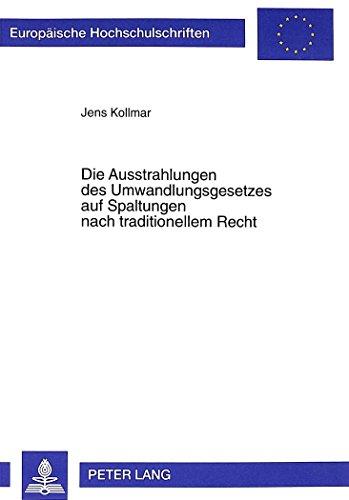 Die Ausstrahlungen des Umwandlungsgesetzes auf Spaltungen nach traditionellem Recht (Europäische Hochschulschriften / European University Studies / Publications Universitaires Européennes)