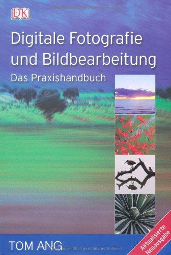 Digitale Fotografie und Bildbearbeitung. Das Praxishandbuch