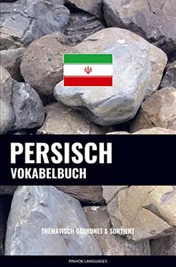 Persisch Vokabelbuch: Thematisch Gruppiert & Sortiert