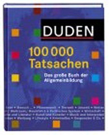 Duden 100.000 Tatsachen! Das große Buch der Allgemeinbildung