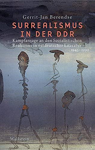 Surrealismus in der DDR: Kampfansage an den sozialistischen Realismus in der ostdeutschen Literatur 1945-1990