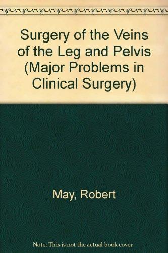 Surgery of the Veins of the Leg and Pelvis (Major Problems in Clinical Surgery S.)