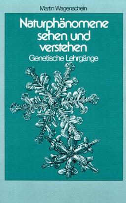 Naturphänomene sehen und verstehen. Genetische Lehrgänge