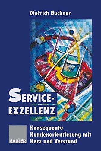 Service-Exzellenz: Konsequente Kundenorientierung mit Herz und Verstand (German Edition)