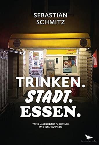 TRINKEN.STADT.ESSEN: Trinkhallenkultur für Kenner und Verehrerinnen (Hummelshain KULTURGESCHICHTE)