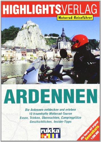 Motorrad-Reiseführer Ardennen: Die Ardennen entdecken und erleben. 10 traumhafte Motorrad-Touren. Essen, Trinken, Übernachten, Campingplätze. Insider-Tipps, Kultur und Geschichte