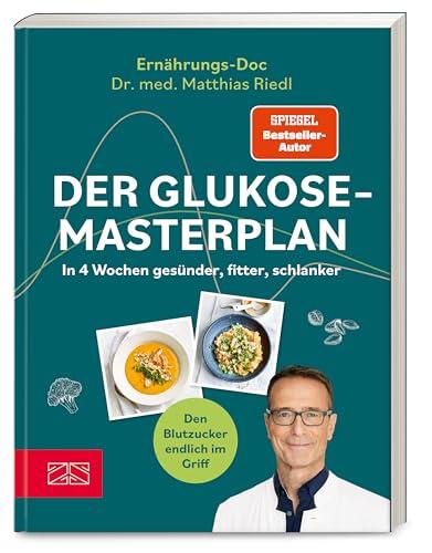 Der Glukose-Masterplan: In 4 Wochen gesünder, fitter, schlanker