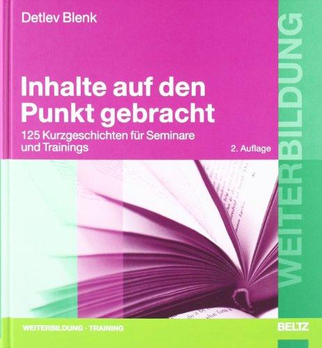 Inhalte auf den Punkt gebracht: 125 Kurzgeschichten für Seminare und Trainings (Beltz Weiterbildung)