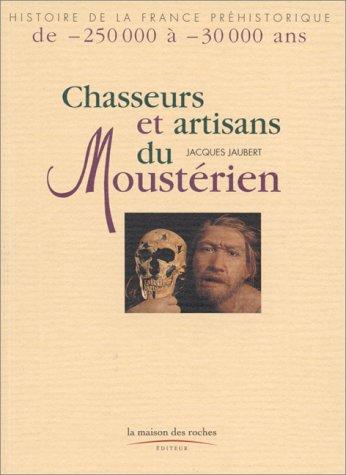 Chasseurs et artisans du moustérien : de -250.000 à -30.000 ans