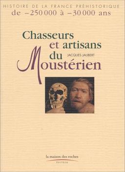 Chasseurs et artisans du moustérien : de -250.000 à -30.000 ans