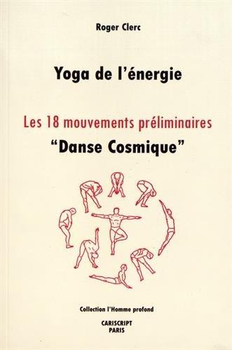 Yoga de l'énergie : les 18 mouvements préliminaires : danse cosmique