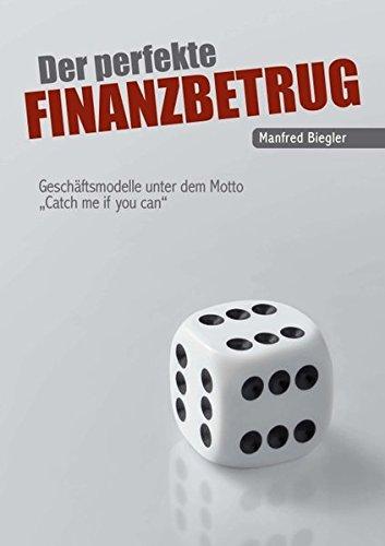 Der perfekte Finanzbetrug: Geschäftsmodelle unter dem Motto "Catch me if you can"