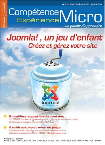 Compétence Micro. Expérience, n° 55. Joomla, un jeu d'enfant : créez et gére votre site, versions 1 et 1.5