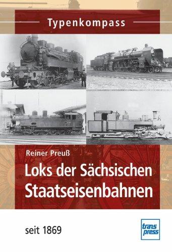 Loks der Sächsischen Staatseisenbahnen: seit 1869 (Typenkompass)