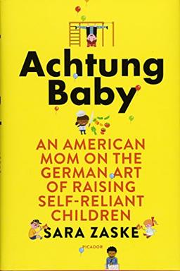 Achtung Baby: An American Mom on the German Art of Raising Self-Reliant Children