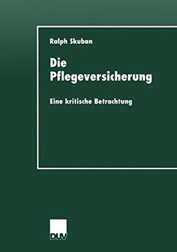 Die Pflegeversicherung: Eine Kritische Betrachtung (Sozialwissenschaft) (German Edition)