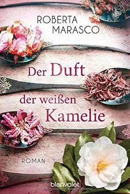 Der Duft der weißen Kamelie: Roman