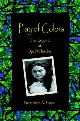 Play of Colors: The Legend of Opal Whiteley