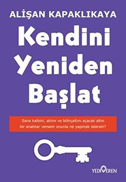 Kendini Yeniden Baslat: Sana kalbini, aklini ve bilincaltini acacak altin bir anahtar versem, onunla ne yapmak istersin?