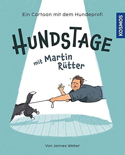 Hundstage mit Martin Rütter: Mit Martin und Emma auf der Hundewiese / Cartoons von Jannes Weber