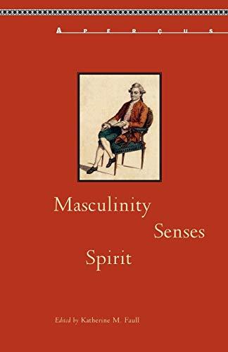 Masculinity, Senses, Spirit (Aperçus: Histories Texts Cultures) (Apercus: Histories Texts Cultures, a Bucknell Series)