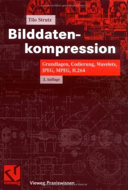 Bilddatenkompression. Grundlagen, Codierung, Wavelets, JPEG, MPEG, H.264