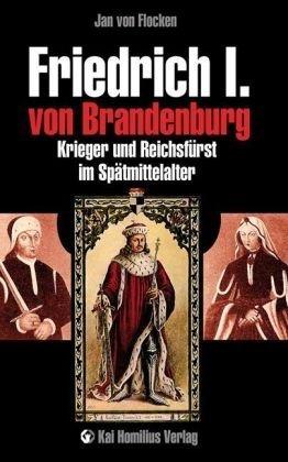 Friedrich I. von Brandenburg: Krieger und Reichsfürst im Spätmittelalter