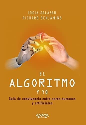 El algoritmo y yo: GuIA de convivencia entre seres humanos y artificiales (TÍTULOS ESPECIALES)