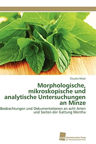 Morphologische, mikroskopische und analytische Untersuchungen an Minze: Beobachtungen und Dokumentationen an acht Arten und Sorten der Gattung Mentha