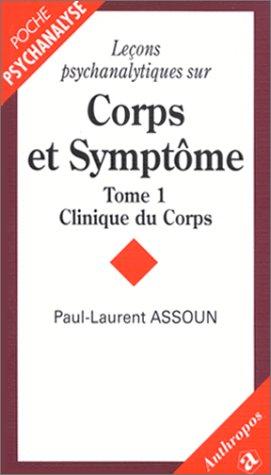 Leçons psychanalytiques sur corps et symptômes. Vol. 1. Clinique du corps