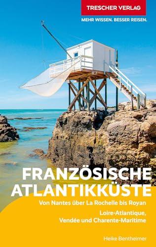 TRESCHER Reiseführer Französische Atlantikküste - Poitou: Zwischen Loire, Charente und Gironde von Nantes bis Royan