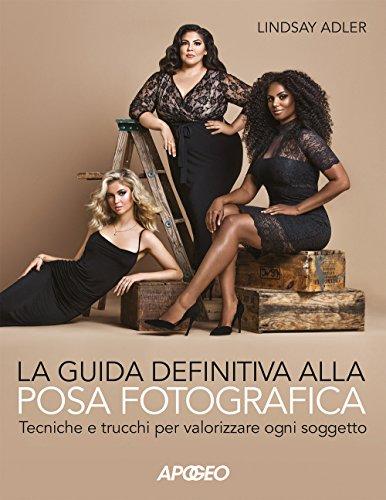 La guida definitiva alla posa fotografica. Tecniche e trucchi per valorizzare ogni soggetto