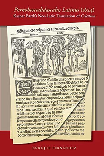 Pornoboscodidascalus Latinus (1624): Kaspar Barth's Neo-Latin Translation of Celestina (North Carolina Studies in the Romance Languages and Literatures, Band 284)