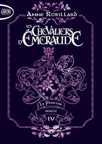 Les chevaliers d'Emeraude. Vol. 4. La princesse rebelle