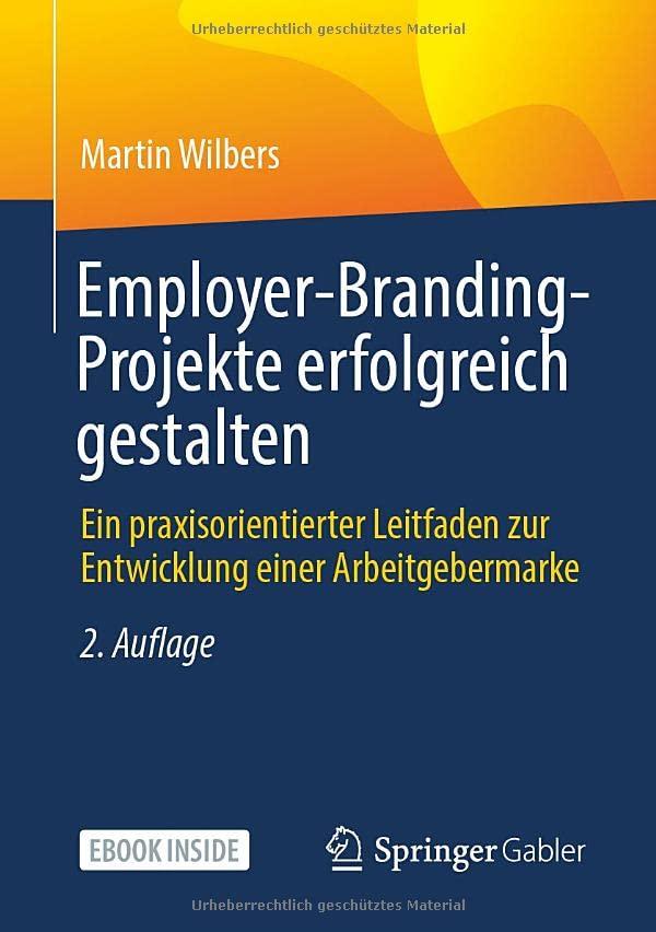 Employer-Branding-Projekte erfolgreich gestalten: Ein praxisorientierter Leitfaden zur Entwicklung einer Arbeitgebermarke