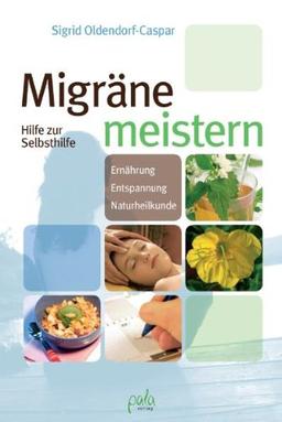 Migräne meistern. Hilfe zur Selbsthilfe: Hilfe zur Selbsthilfe - Ernährung, Entspannung, Naturheilkunde