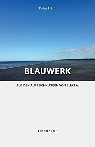 Blauwerk: Aus den Aufzeichnungen von Elias A.