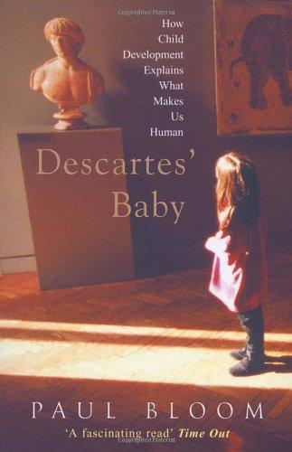 Descartes' Baby: How Child Development Explains What Makes Us Human