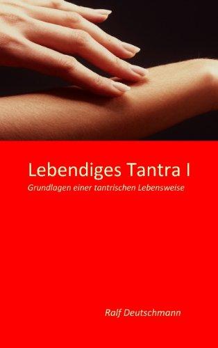 Lebendiges Tantra I: Grundlagen einer tantrischen Lebensweise