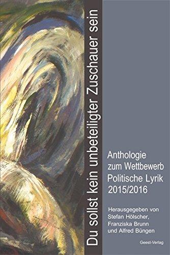 Du sollst kein unbeteiligter Zuschauer sein: Anthologie zum Wettbewerb Politische Lyrik 2015/2016