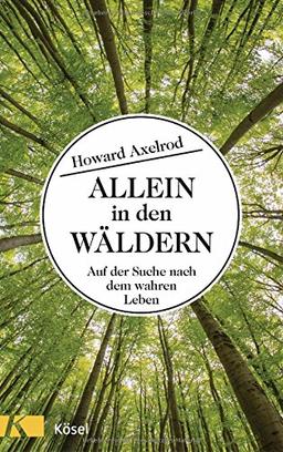 Allein in den Wäldern: Auf der Suche nach dem wahren Leben