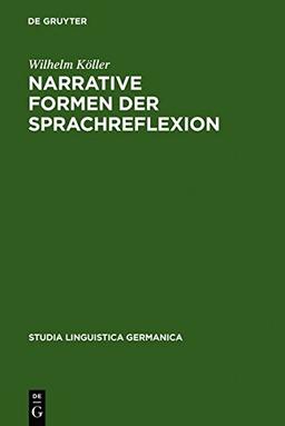 Narrative Formen der Sprachreflexion: Interpretationen zu Geschichten über Sprache von der Antike bis zur Gegenwart: Interpretationen Zu Geschichten ... (Studia Linguistica Germanica, Band 79)