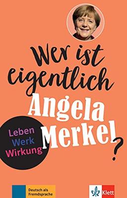 Wer ist eigentlich Angela Merkel?: Leben - Werk - Wirkung. Buch + Online-Angebot