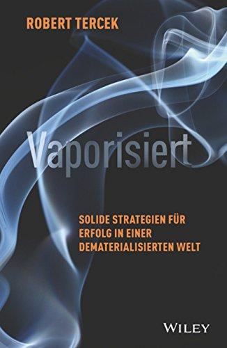 Vaporisiert: Solide Strategien für Erfolg in einer dematerialisierten Welt