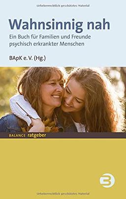 Wahnsinnig nah: Ein Buch für Familien und Freunde psychisch erkrankter Menschen (BALANCE Ratgeber)