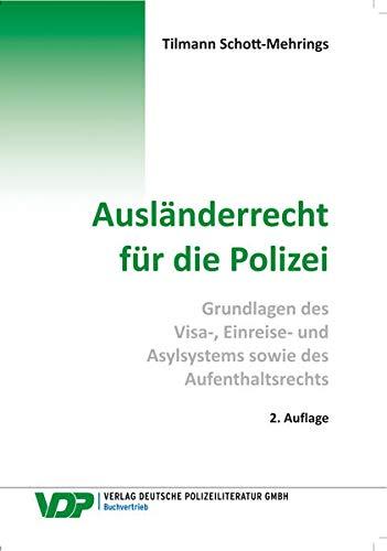 Ausländerrecht für die Polizei: Grundlagen des Visa-, Einreise- und Asylsystems sowie des Aufenthaltsrechts (VDP-Fachbuch)