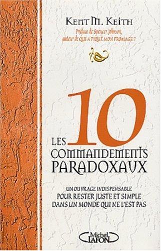 Les dix commandements paradoxaux : un ouvrage indispensable pour rester juste et simple dans un monde qui ne l'est pas