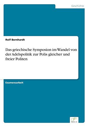 Das griechische Symposion im Wandel von der Adelspolitik zur Polis gleicher und freier Politen